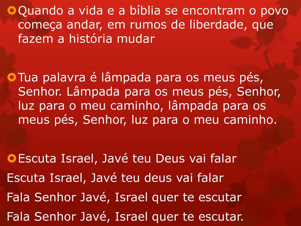 Lâmpada para os meus pés, Senhor, luz para o meu caminho, lâmpada para os meus pés, Senhor, luz para o meu