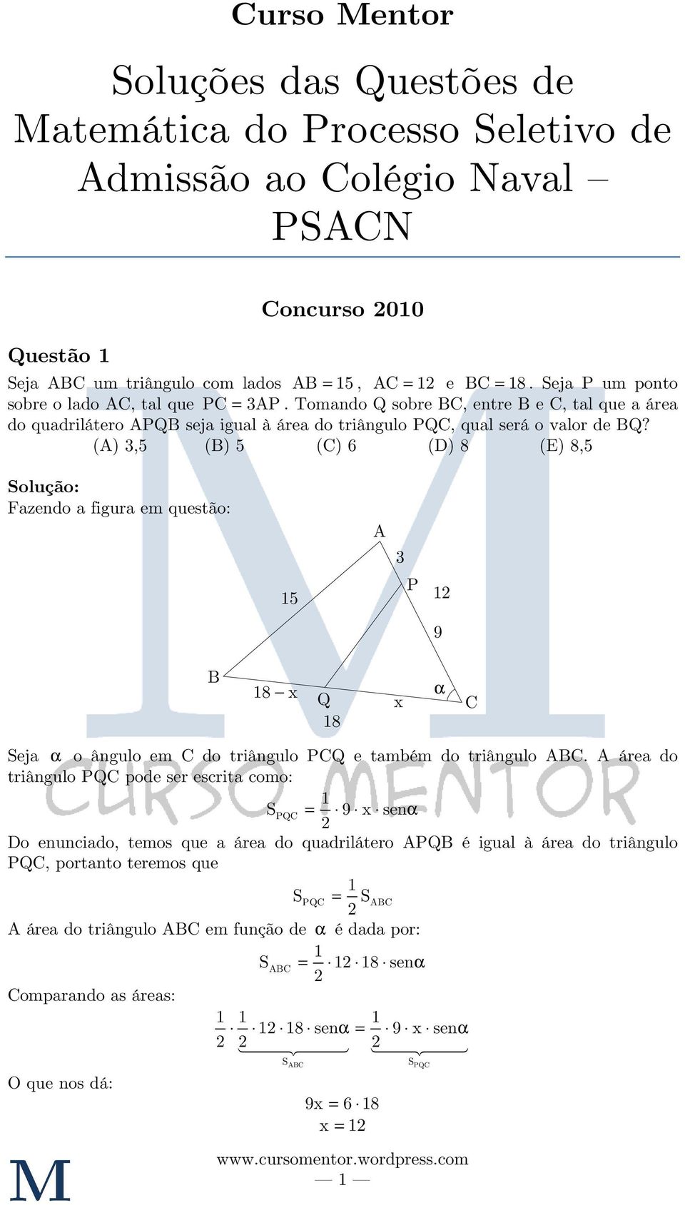 (A),5 (B) 5 (C) 6 (D) 8 (E) 8,5 Fazendo a figura em questão: A 5 P 9 B 8 Q 8 α C Seja α o ângulo em C do triângulo PCQ e também do triângulo ABC.