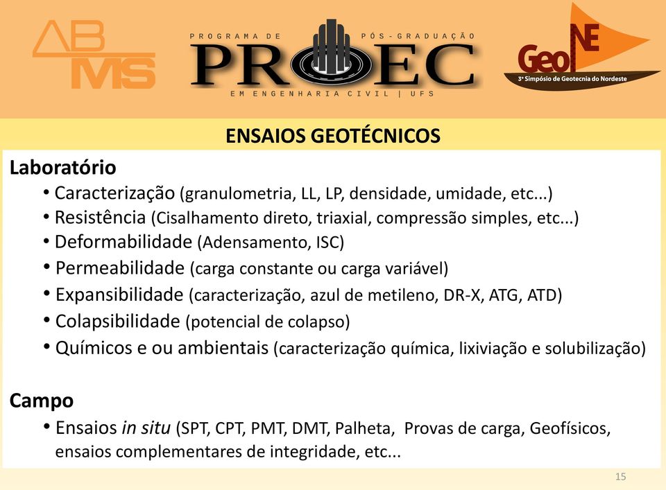 ..) Deformabilidade (Adensamento, ISC) Permeabilidade (carga constante ou carga variável) Expansibilidade (caracterização, azul de metileno,