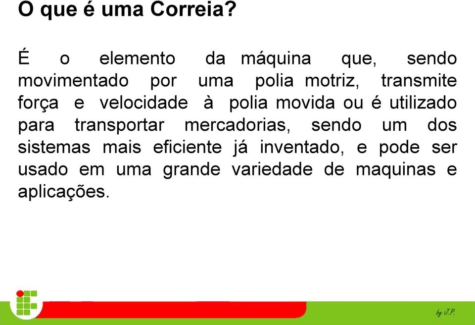 transmite força e velocidade à polia movida ou é utilizado para