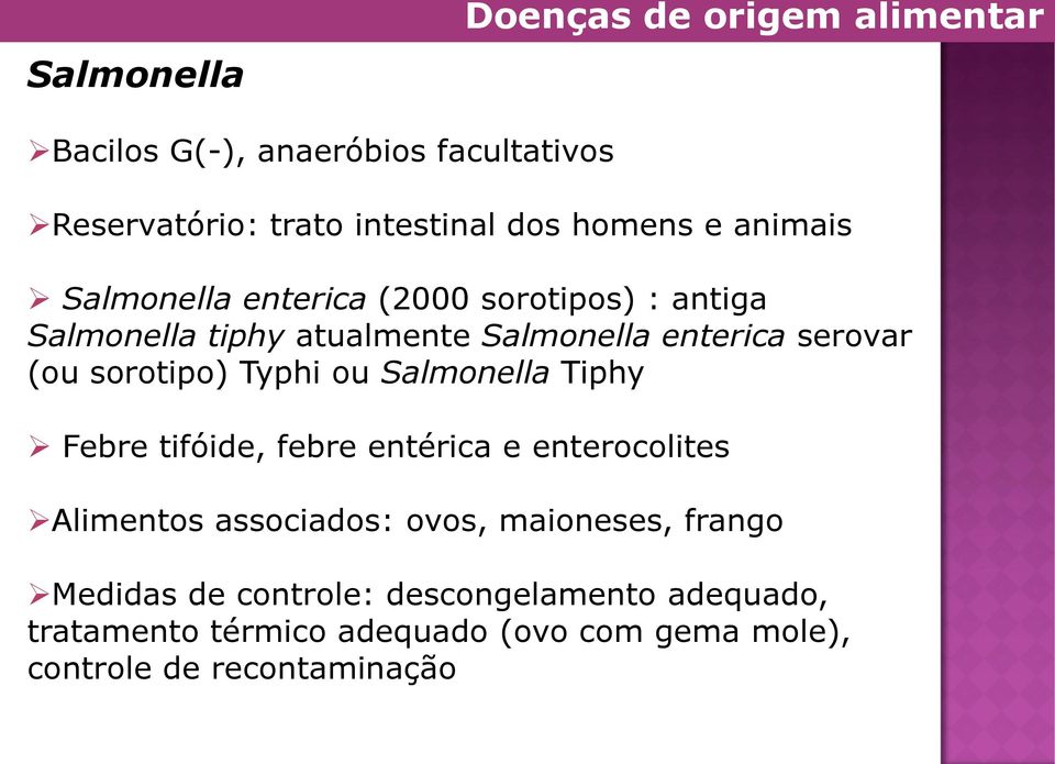 sorotipo) Typhi ou Salmonella Tiphy Febre tifóide, febre entérica e enterocolites Alimentos associados: ovos, maioneses,