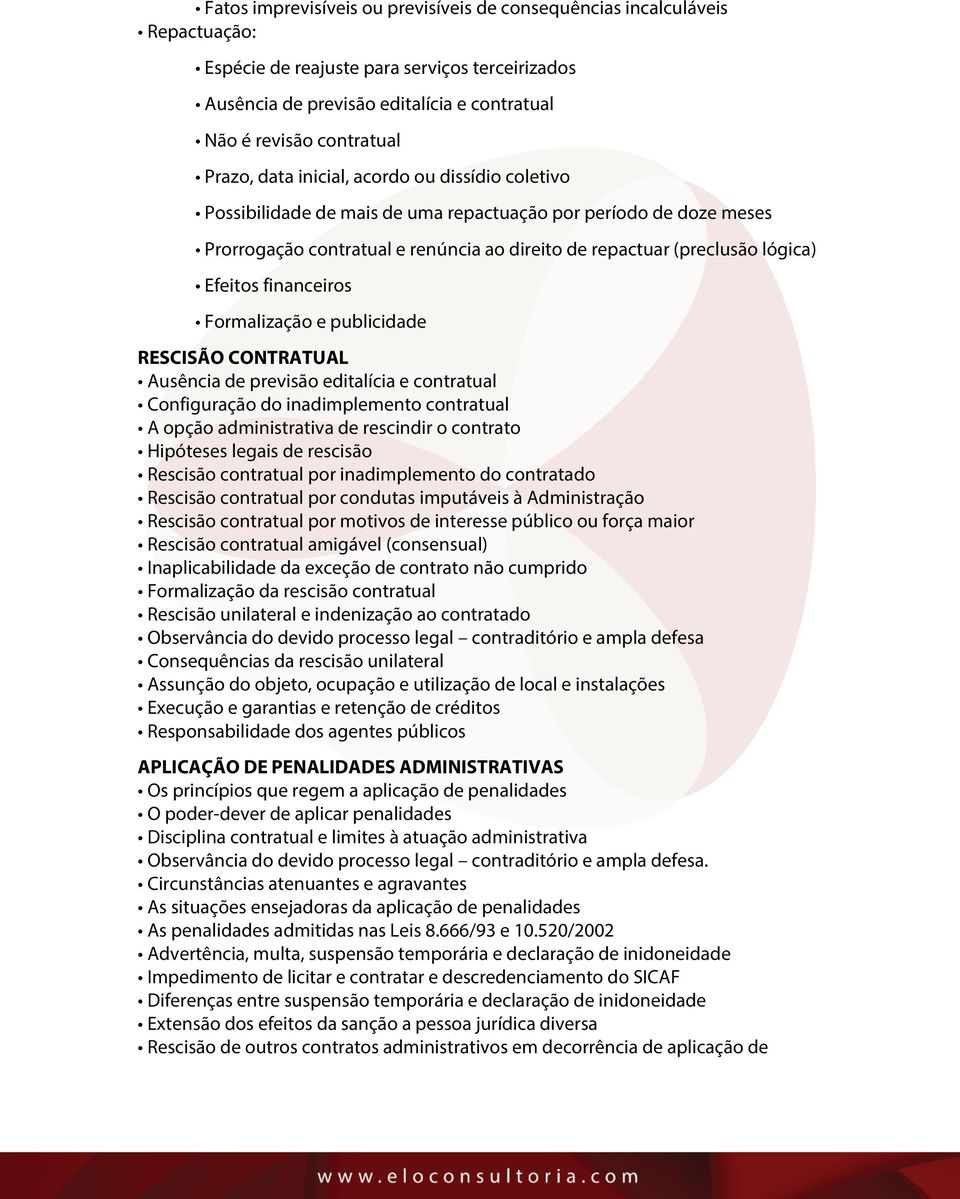 Efeitos financeiros Formalização e publicidade RESCISÃO CONTRATUAL Ausência de previsão editalícia e contratual Configuração do inadimplemento contratual A opção administrativa de rescindir o