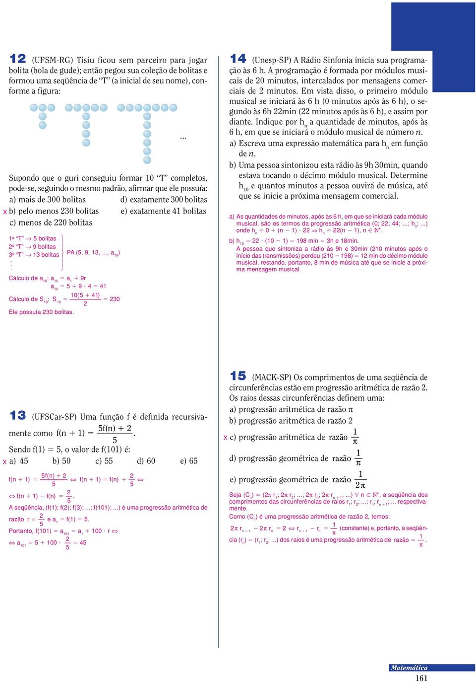 0 bolitas o T Θ bolitas o T Θ 9 bolitas 3 o T Θ 3 bolitas PA (, 9, 3,..., 0 ). Cálculo de 0 :0 0 9r 0 0 9 9 0( 0 ) Cálculo de S 0 : S 0 30 Ele possuí0 bolitas. 3... (Unesp-SP) A Rádio Sinfonia inicia sua programação às 6 h.