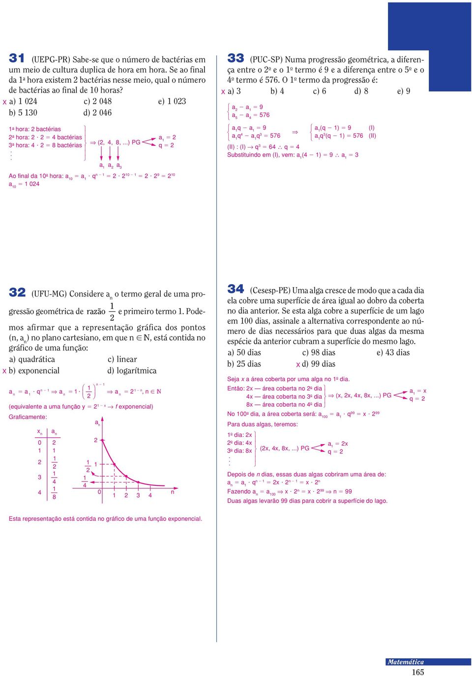 O o termo da progressão é: X a) 3 b) c) 6 d) 8 e) 9 a 9 a a 76 a hora: bactérias a hora: 9 bactérias 3 a hora: 9 8 bactérias. 3 Υ (,, 8,.