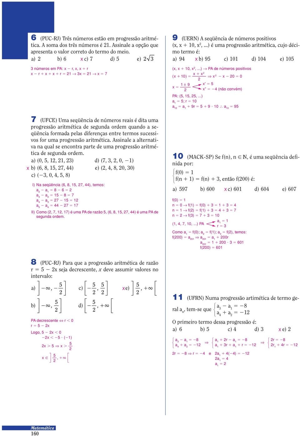 ..) é uma progressão aritmética, cujo décimo termo é: a) 9 X b) 9 c) 0 d) 0 e) 0 (x, x 0 0, x,...) Θ PA de números positivos x x ( x 0 ) 0 0 Υ x x 0 0 x ± 9 x x (não convém) PA: (,,,.