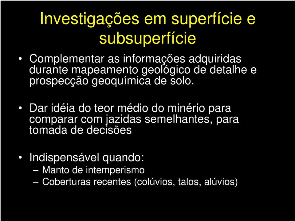 Dar idéia do teor médio do minério para comparar com jazidas semelhantes, para tomada