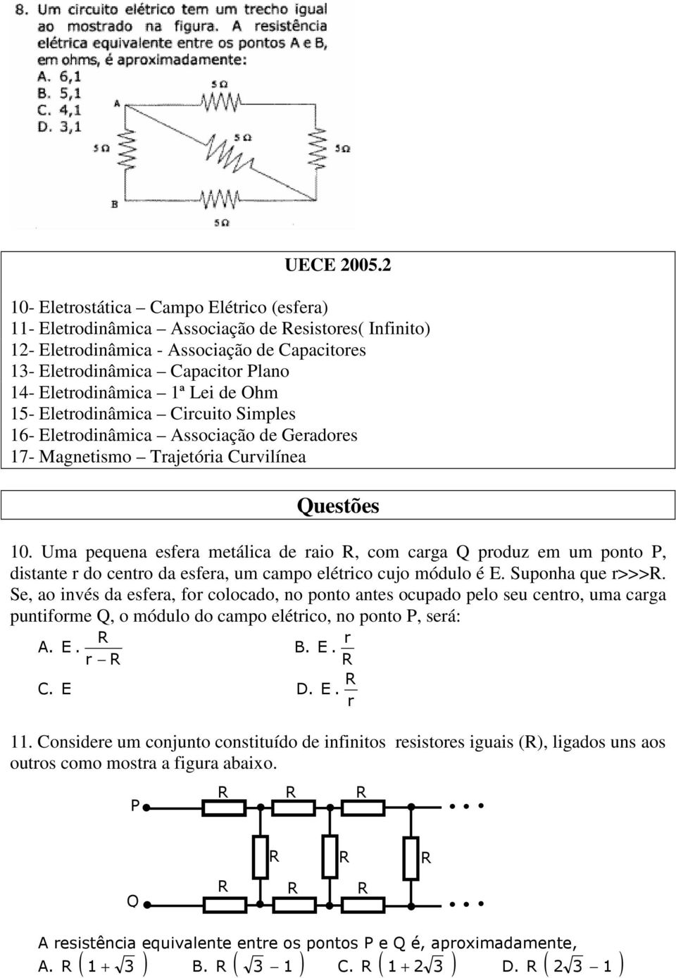 1ª Lei de Ohm 15- Eletrodinâmica Circuito Simples 16- Eletrodinâmica Associação de Geradores 17- Magnetismo Trajetória Curvilínea Questões 10.
