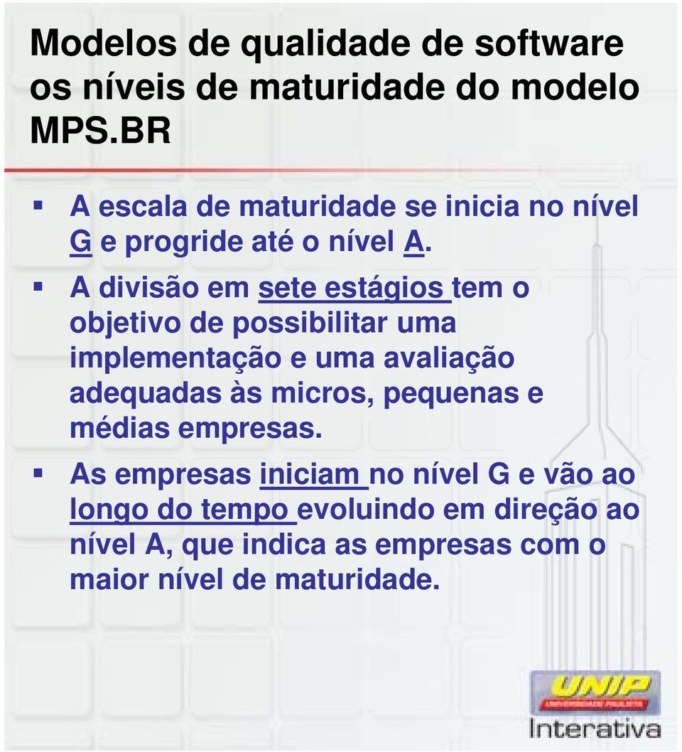 A divisão em sete estágios tem o objetivo de possibilitar uma implementação e uma avaliação