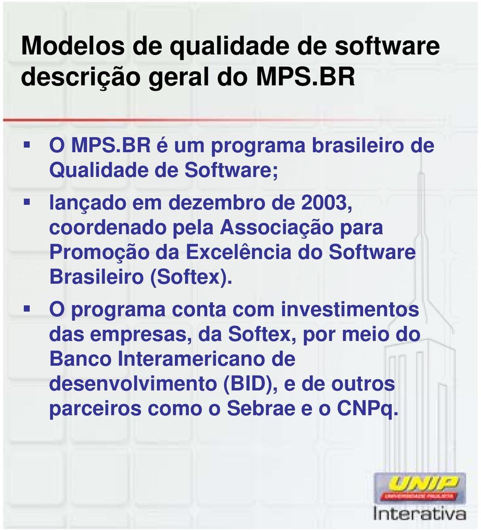 coordenado pela Associação para Promoção da Excelência do Software Brasileiro (Softex).