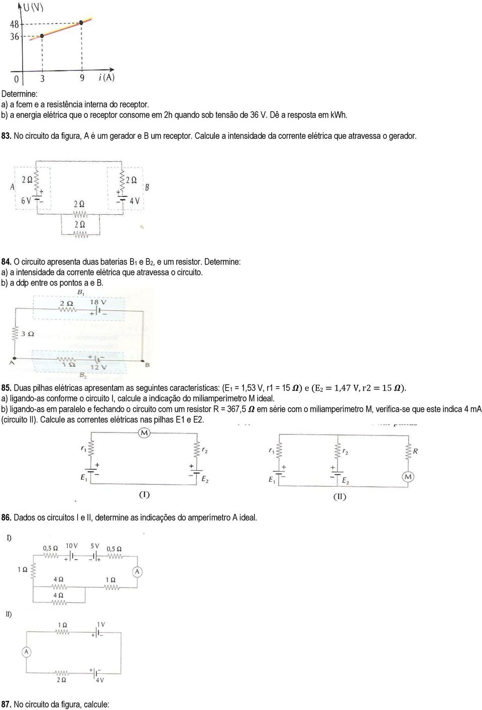 Determine: a) a intensidade da corrente elétrica que atravessa o circuito. b) a ddp entre os pontos a e B. 85.