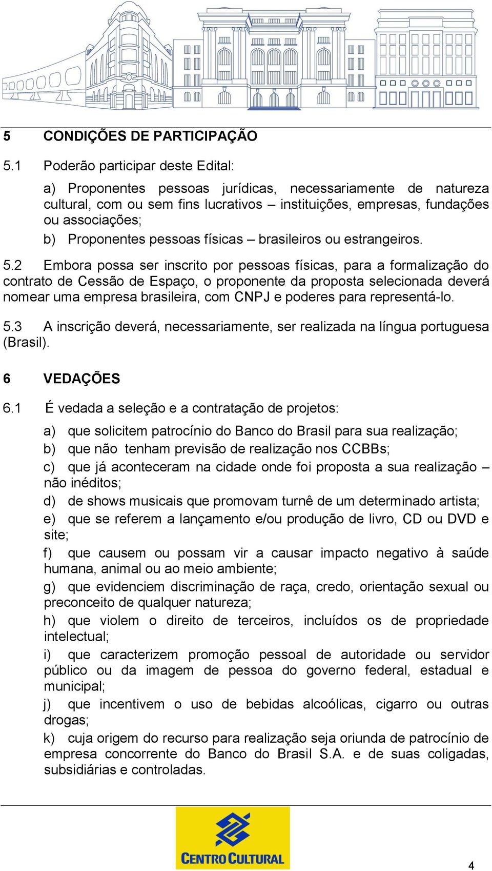 pessoas físicas brasileiros ou estrangeiros. 5.