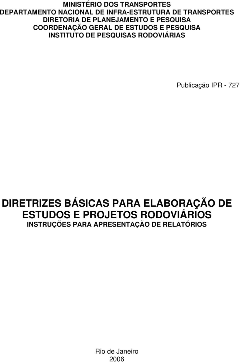 DE PESQUISAS RODOVIÁRIAS Publicação IPR - 727 DIRETRIZES BÁSICAS PARA ELABORAÇÃO DE