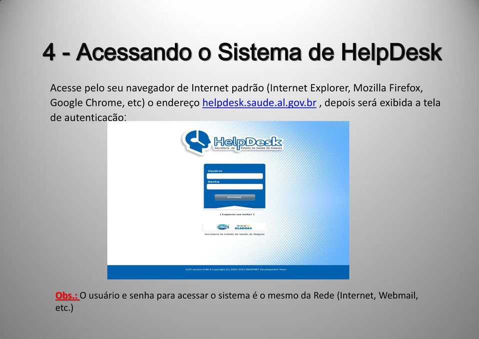 helpdesk.saude.al.gov.br, depois será exibida a tela de autenticação: Obs.