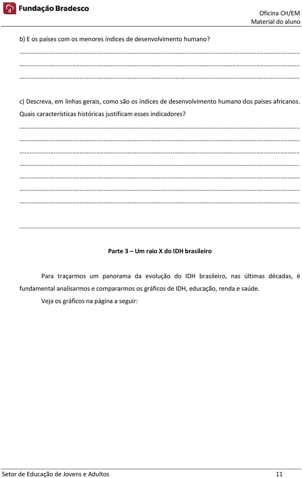 Quais características históricas justificam esses indicadores?