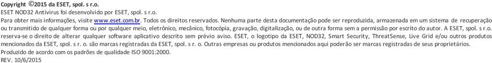 digitalização, ou de outra forma sem a permissão por escrito do autor. A ESET, spol. s r.o. reserva-se o direito de alterar qualquer software aplicativo descrito sem prévio aviso.