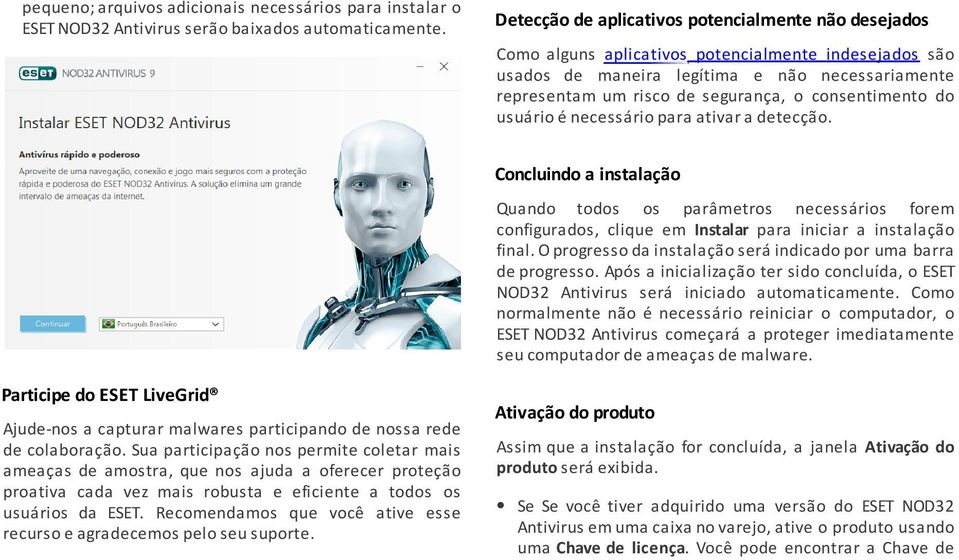 consentimento do usuário é necessário para ativar a detecção. Concluindo a instalação Quando todos os parâmetros necessários forem configurados, clique em Instalar para iniciar a instalação final.