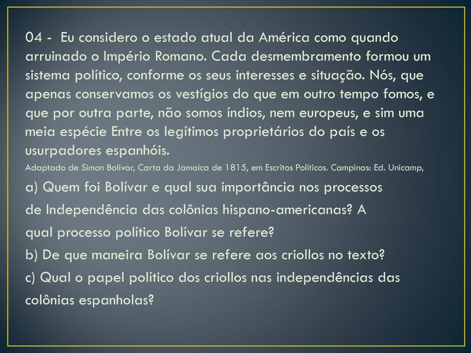 usurpadores espanhóis. Adaptado de Simon Bolívar, Carta da Jamaica de 1815, em Escritos Políticos. Campinas: Ed.