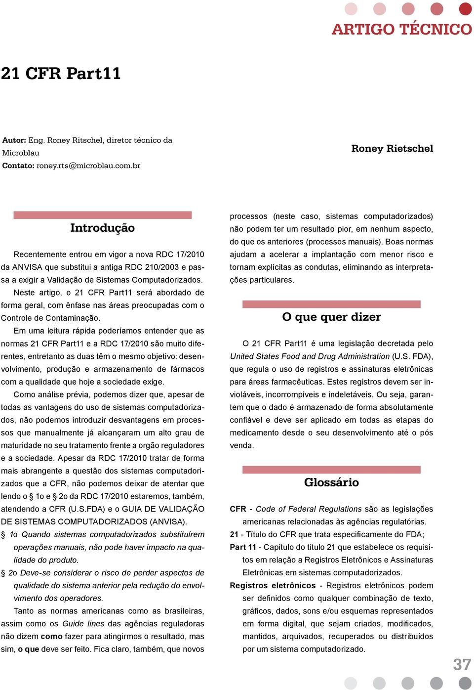 Neste artigo, o 21 CFR Part11 será abordado de forma geral, com ênfase nas áreas preocupadas com o Controle de Contaminação.