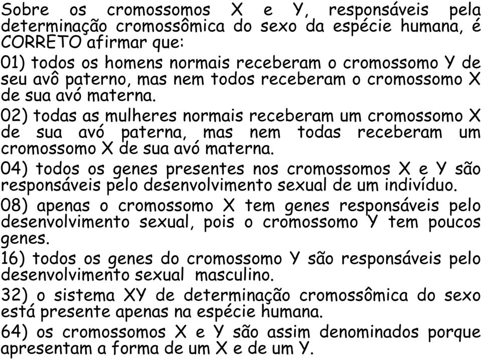 04) todos os genes presentes nos cromossomos X e Y são responsáveis pelo desenvolvimento sexual de um indivíduo.