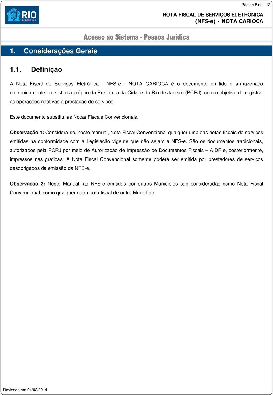 Rio de Janeiro (PCRJ), com o objetivo de registrar as operações relativas à prestação de serviços. Este documento substitui as Notas Fiscais Convencionais.