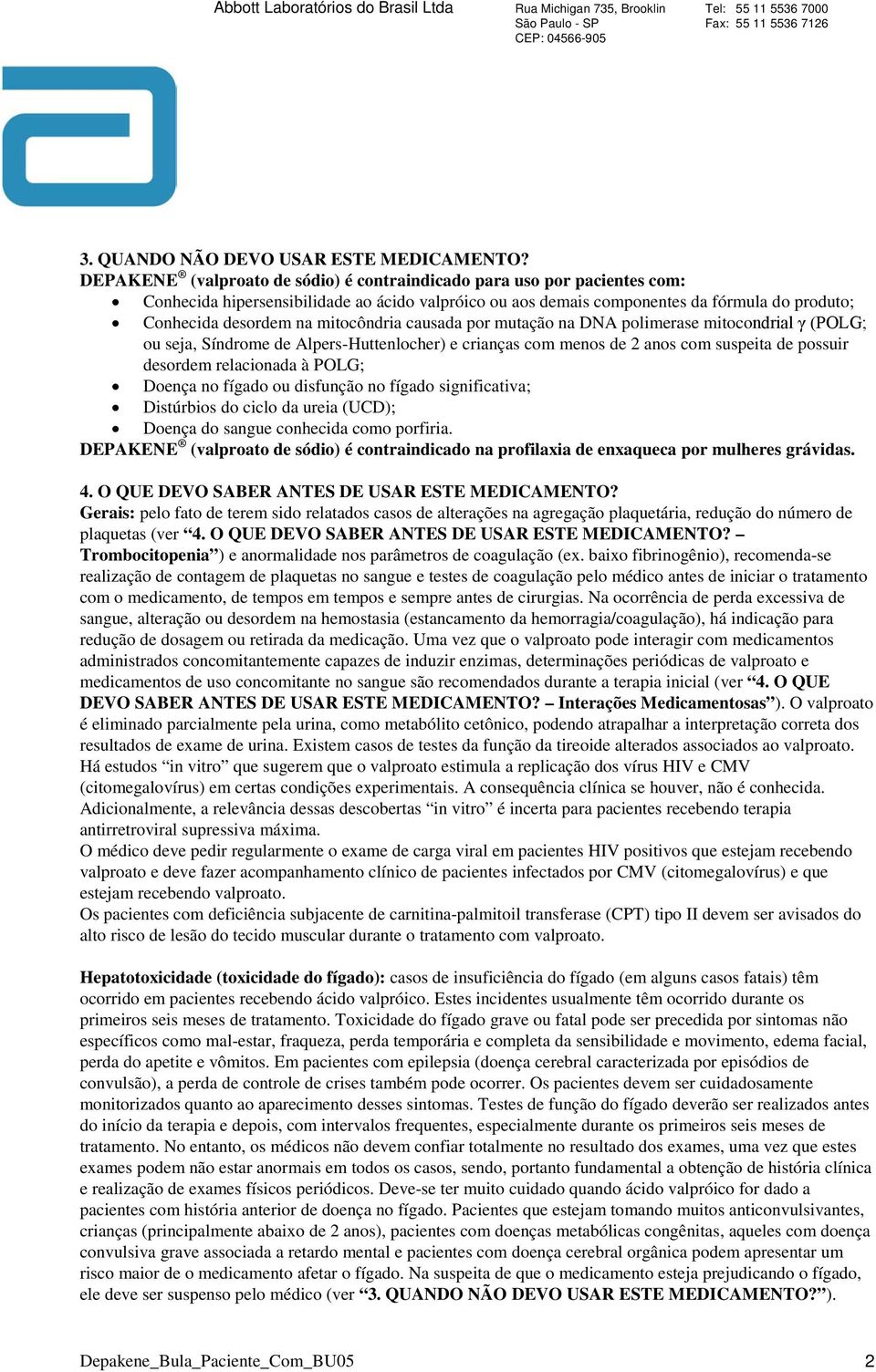 mitocôndria causada por mutação na DNA polimerase mitocondrial γ (POLG; ou seja, Síndrome de Alpers-Huttenlocher) e crianças com menos de 2 anos com suspeita de possuir desordem relacionada à POLG;