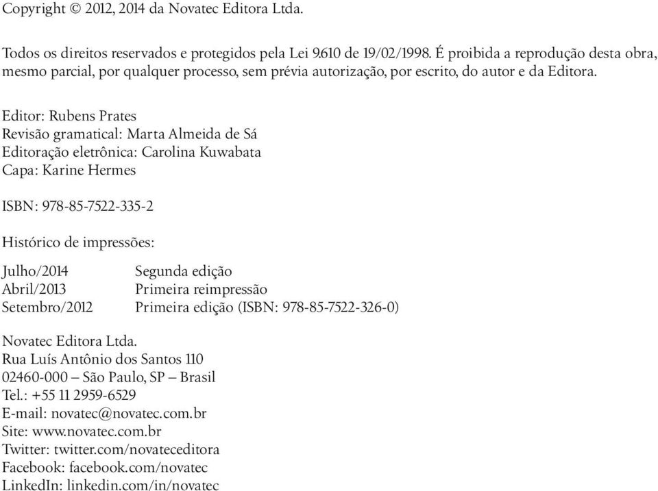 Editor: Rubens Prates Revisão gramatical: Marta Almeida de Sá Editoração eletrônica: Carolina Kuwabata Capa: Karine Hermes ISBN: 978-85-7522-335-2 OG20140714 Histórico de impressões: Julho/2014