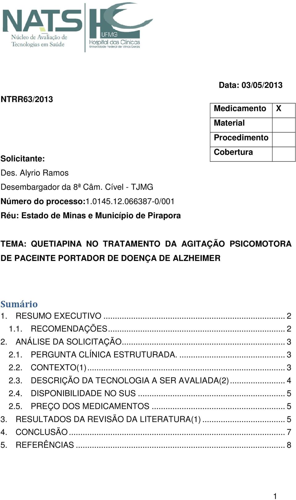 PSICOMOTORA DE PACEINTE PORTADOR DE DOENÇA DE ALZHEIMER Sumário 1. RESUMO EXECUTIVO... 2 1.1. RECOMENDAÇÕES... 2 2. ANÁLISE DA SOLICITAÇÃO... 3 2.1. PERGUNTA CLÍNICA ESTRUTURADA.