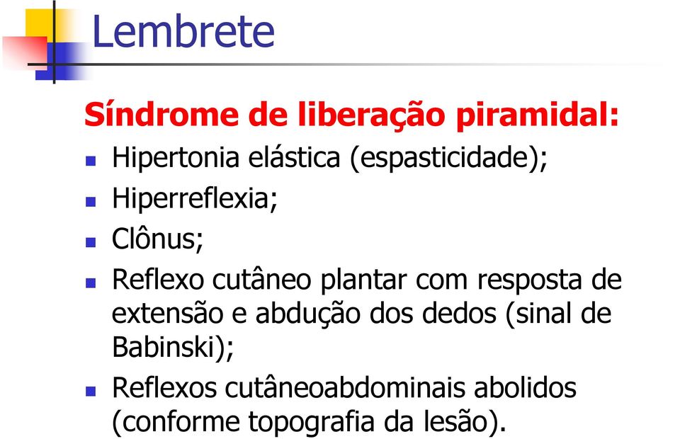 com resposta de extensão e abdução dos dedos (sinal de