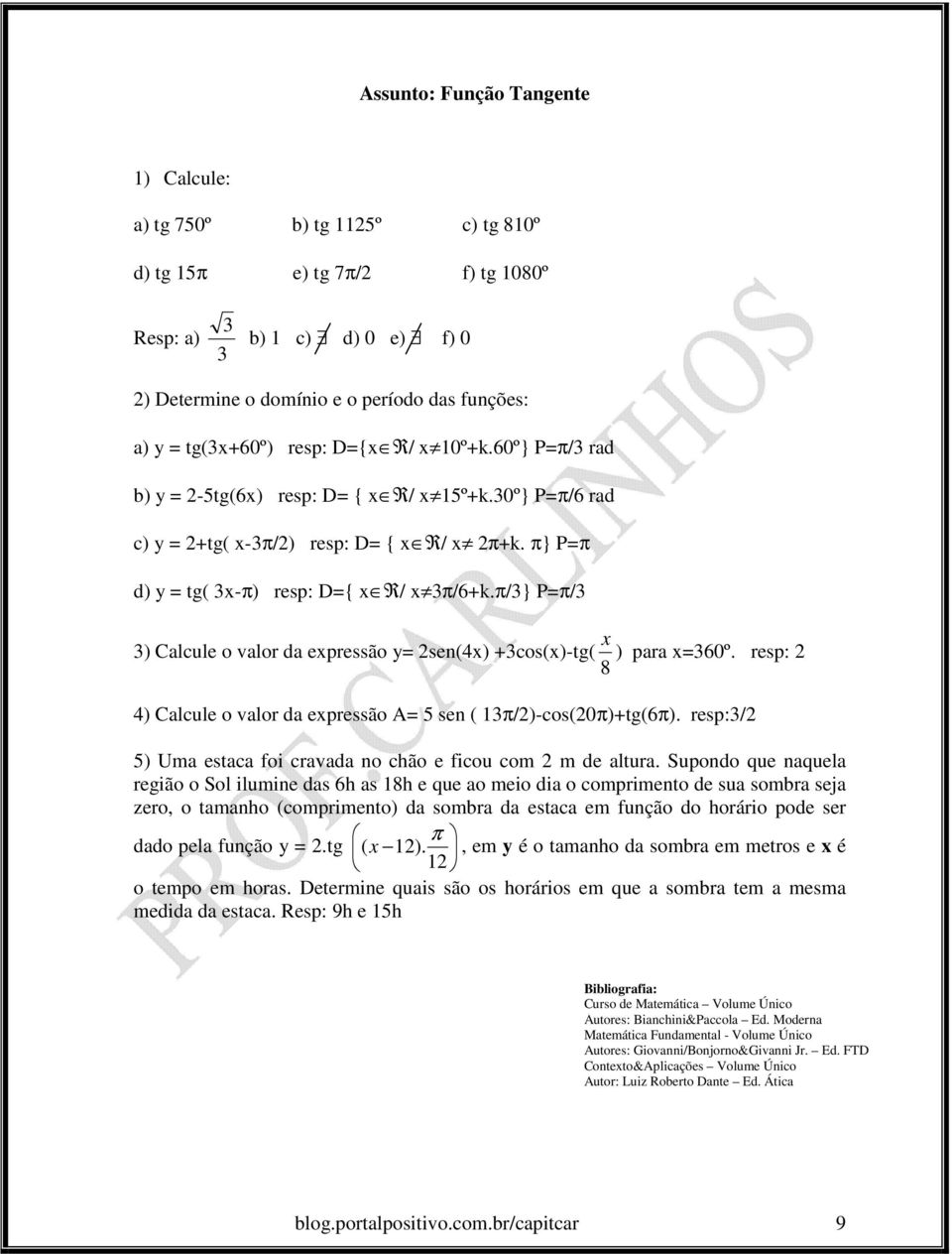 π/} P=π/ ) Calcule o valor da expressão y= sen(x) +cos(x)-tg( 8 x ) para x=60º. resp: ) Calcule o valor da expressão A= 5 sen ( 1π/)-cos(0π)+tg(6π).