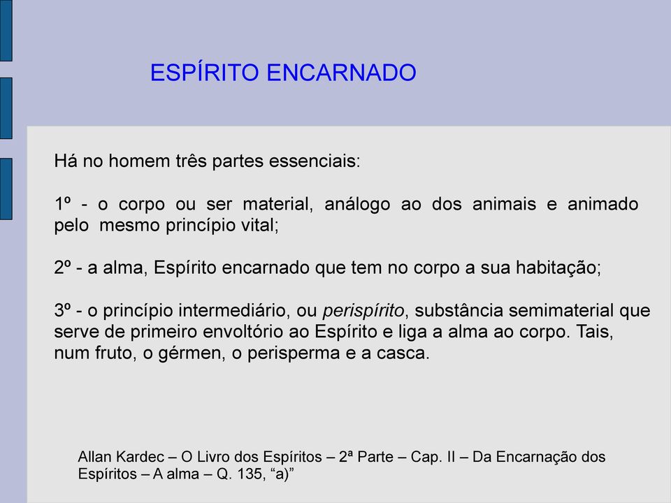 perispírito, substância semimaterial que serve de primeiro envoltório ao Espírito e liga a alma ao corpo.