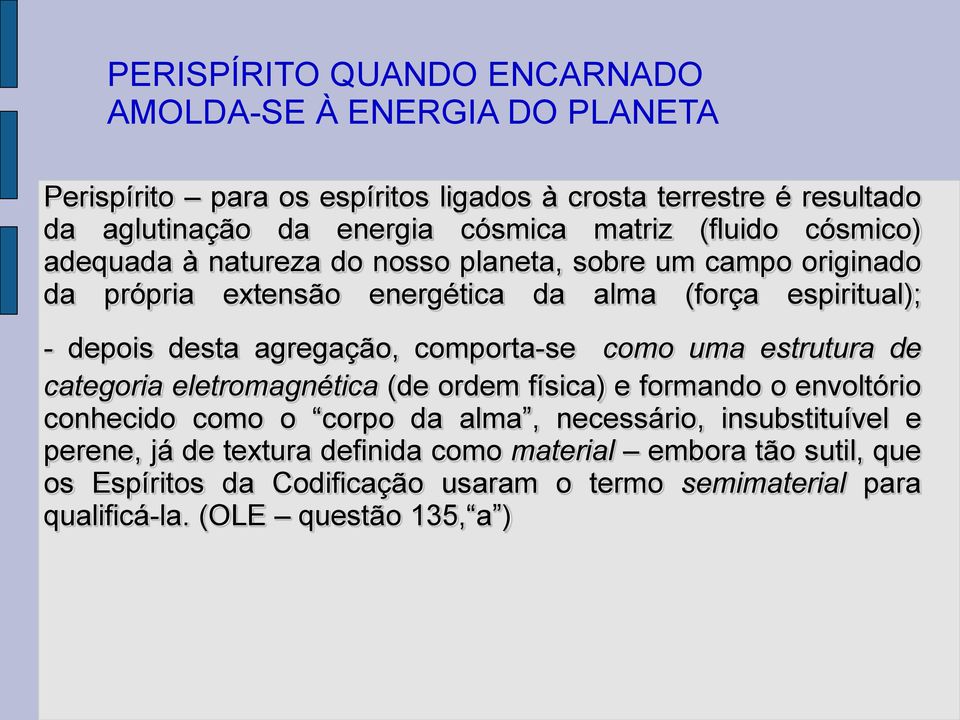 agregação, comporta-se como uma estrutura de categoria eletromagnética (de ordem física) e formando o envoltório conhecido como o corpo da alma, necessário,