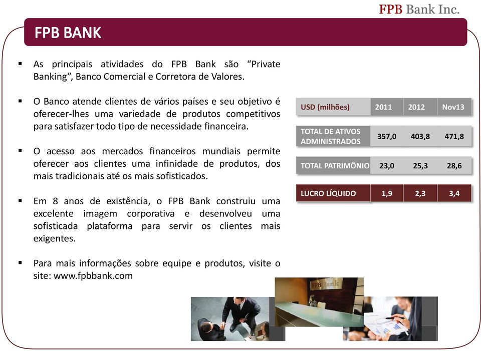 O acesso aos mercados financeiros mundiais permite oferecer aos clientes uma infinidade de produtos, dos mais tradicionais até os mais sofisticados.