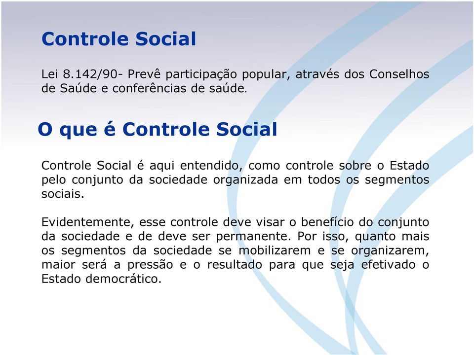 os segmentos sociais. Evidentemente, esse controle deve visar o benefício do conjunto da sociedade e de deve ser permanente.