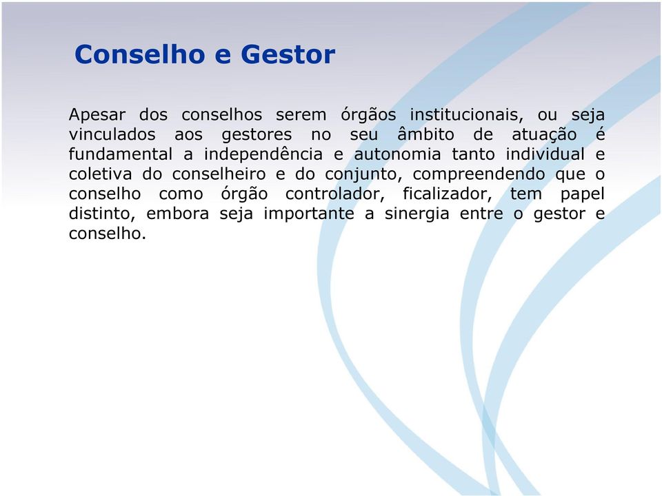 e coletiva do conselheiro e do conjunto, compreendendo que o conselho como órgão