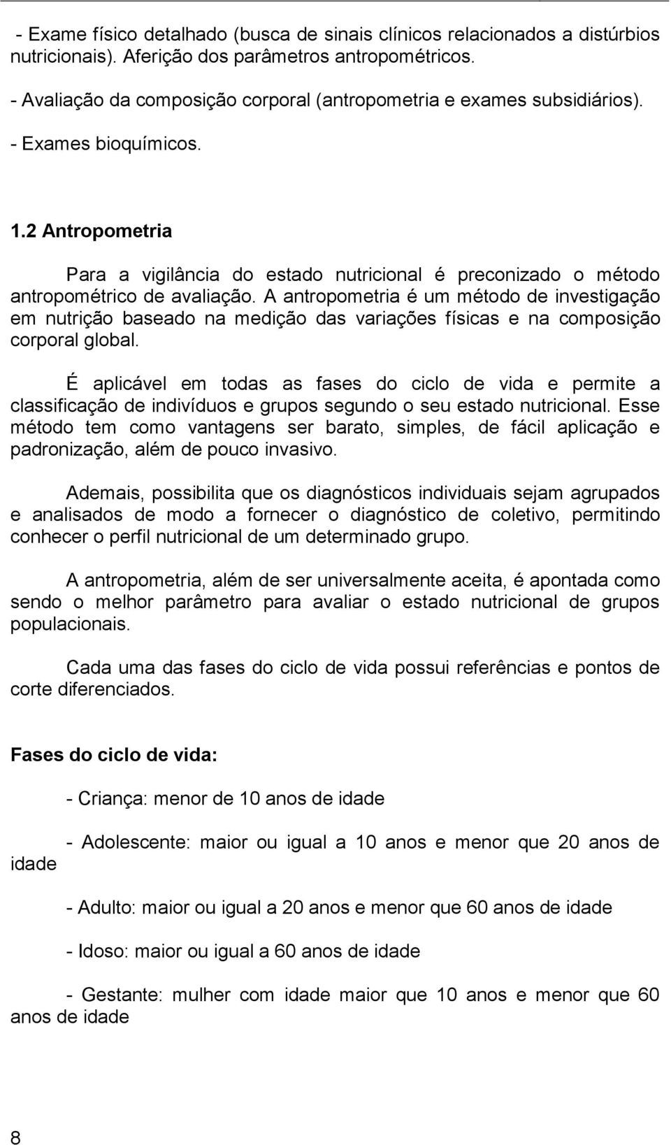 2 Antropometria Para a vigilância do estado nutricional é preconizado o método antropométrico de avaliação.