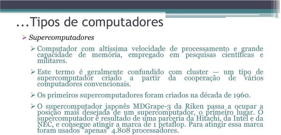 Os primeiros supercomputadores foram criados na década de 1960.