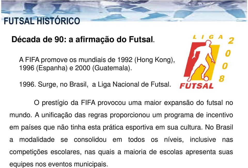O prestígio da FIFA provocou uma maior expansão do futsal no mundo.