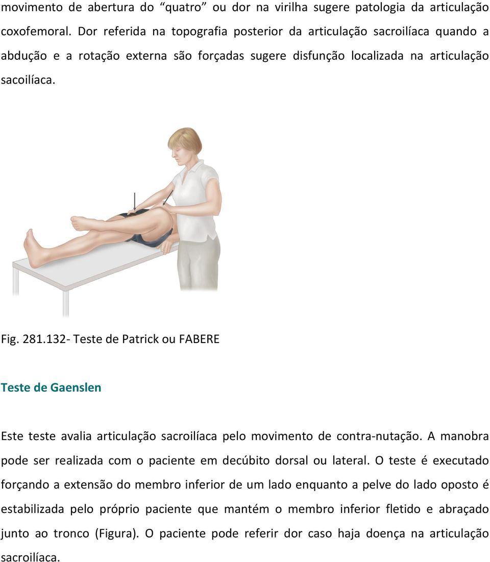 132- Teste de Patrick ou FABERE Teste de Gaenslen Este teste avalia articulação sacroilíaca pelo movimento de contra-nutação.