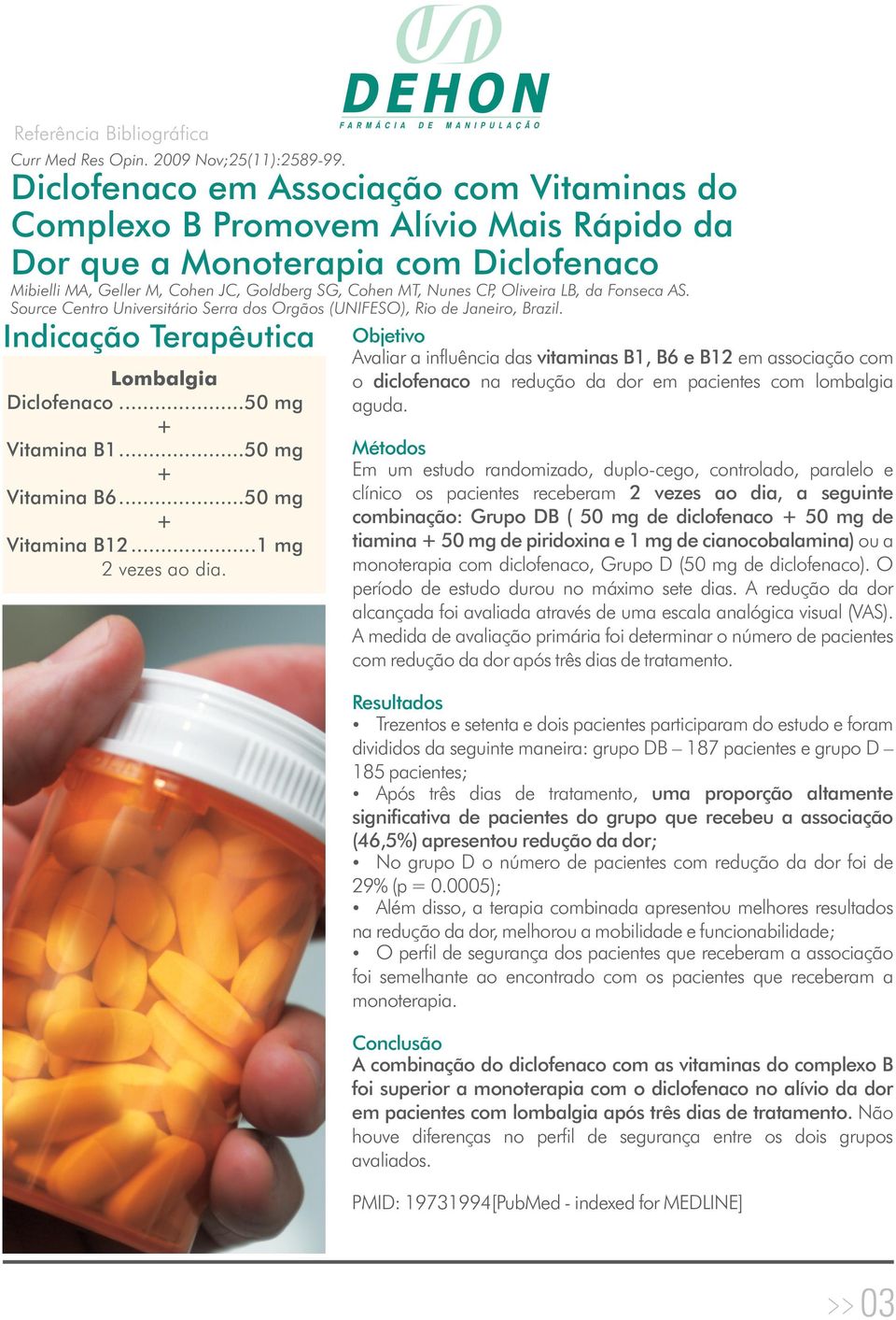 LB, da Fonseca AS. Source Centro Universitário Serra dos Orgãos (UNIFESO), Rio de Janeiro, Brazil. Indicação Terapêutica Diclofenaco...50 mg Vitamina B1...50 mg Vitamina B6...50 mg Vitamina B12.