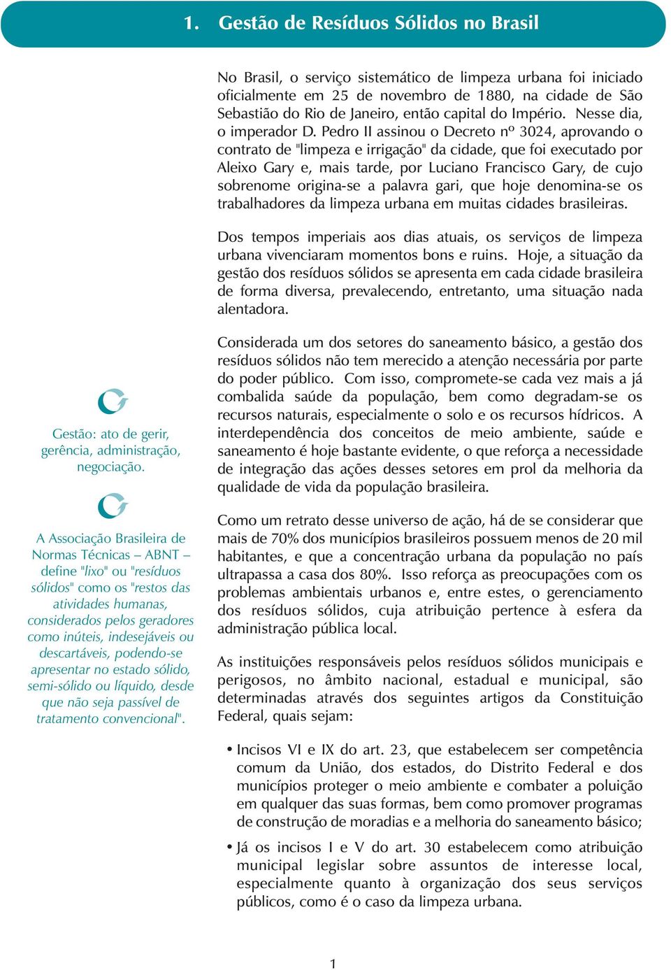 Pedro II assinou o Decreto nº 3024, aprovando o contrato de "limpeza e irrigação" da cidade, que foi executado por Aleixo Gary e, mais tarde, por Luciano Francisco Gary, de cujo sobrenome origina-se