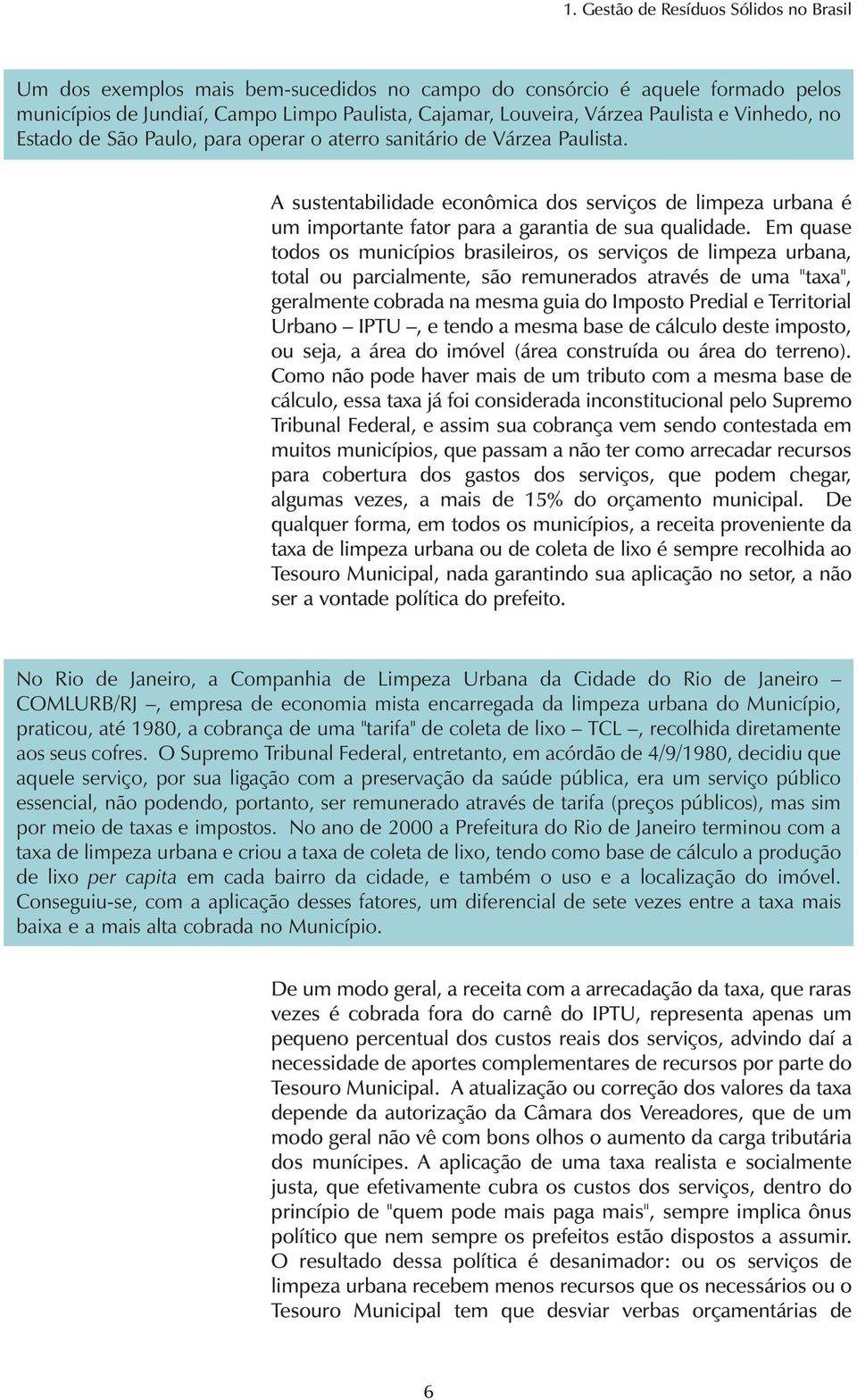 A sustentabilidade econômica dos serviços de limpeza urbana é um importante fator para a garantia de sua qualidade.