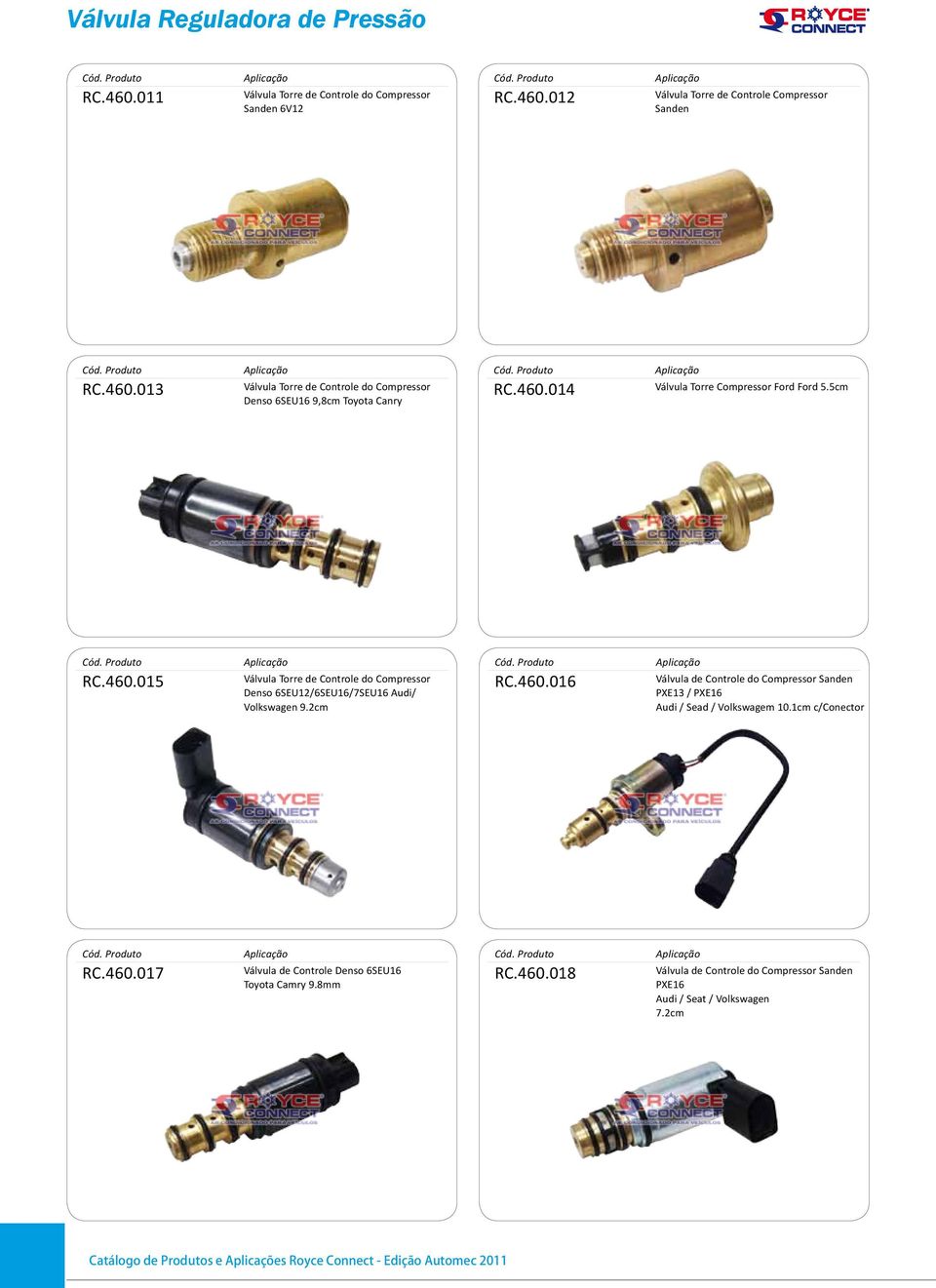 1cm c/conector RC.460.017 Válvula de Controle Denso 6SEU16 Toyota Camry 9.8mm RC.460.018 Válvula de Controle do Compressor Sanden PXE16 Audi / Seat / Volkswagen 7.