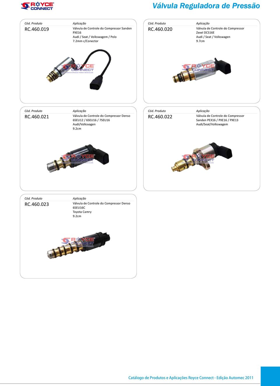 2cm RC.460.022 Válvula de Controle do Compressor Sanden PEX16 / PXE16 / PXE13 Audi/Seat/Volkswagem RC.460.023 Válvula de Controle do Compressor Denso 6SEU16C Toyota Camry 9.