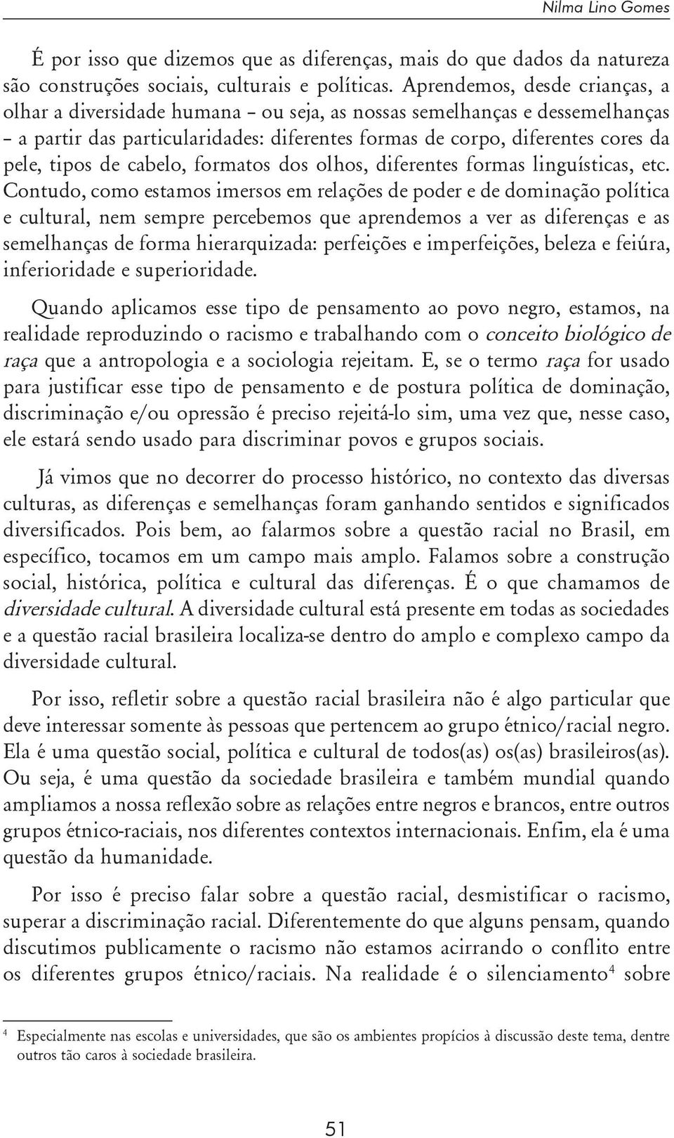 cabelo, formatos dos olhos, diferentes formas linguísticas, etc.