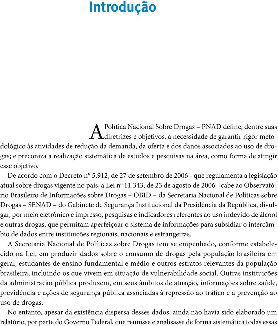 9, de 7 de setembro de 6 - que regulamenta a legislação atual sobre drogas vigente no país, a Lei n o.