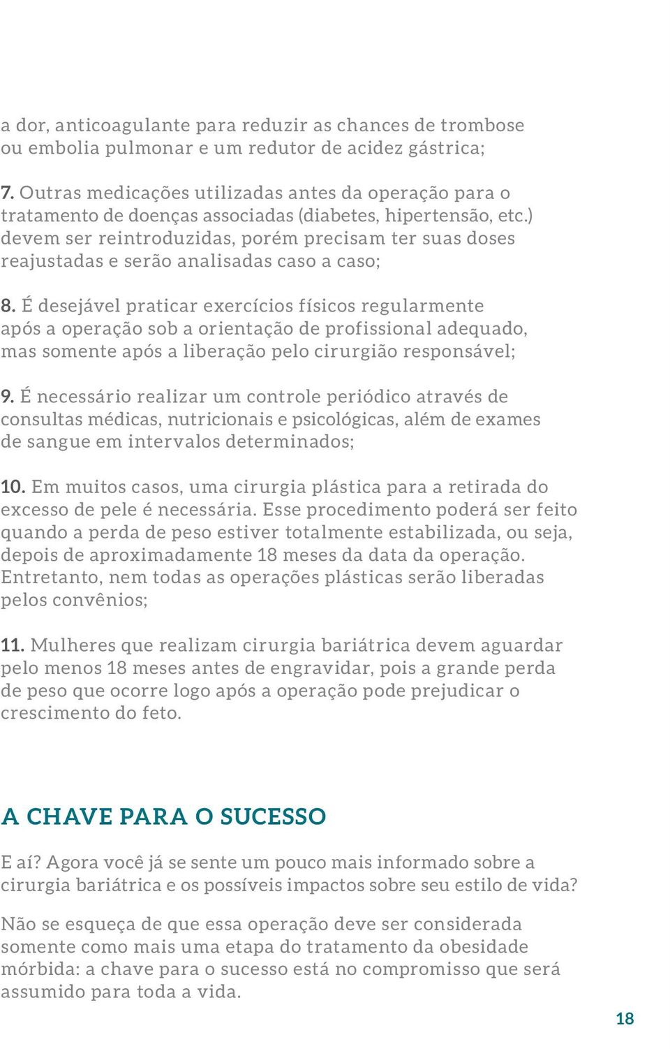 ) devem ser reintroduzidas, porém precisam ter suas doses reajustadas e serão analisadas caso a caso; 8.