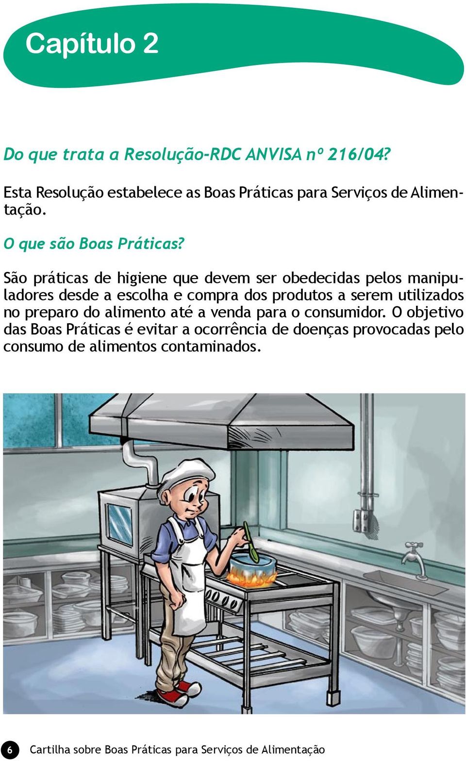 São práticas de higiene que devem ser obedecidas pelos manipuladores desde a escolha e compra dos produtos a serem utilizados