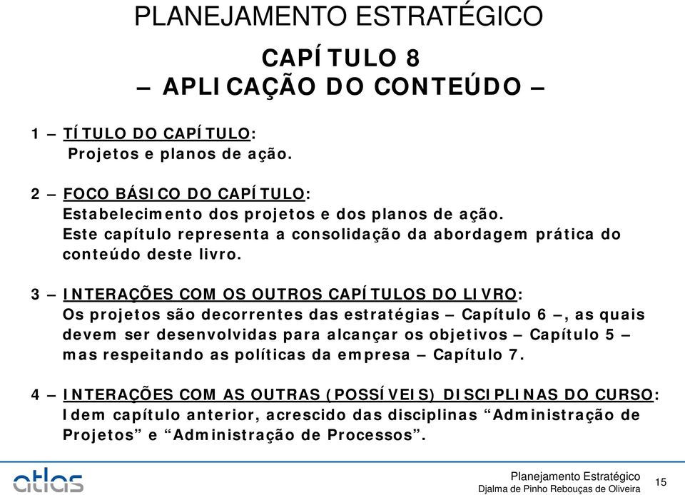 3 INTERAÇÕES COM OS OUTROS CAPÍTULOS DO LIVRO: Os projetos são decorrentes das estratégias Capítulo 6, as quais devem ser desenvolvidas para alcançar os