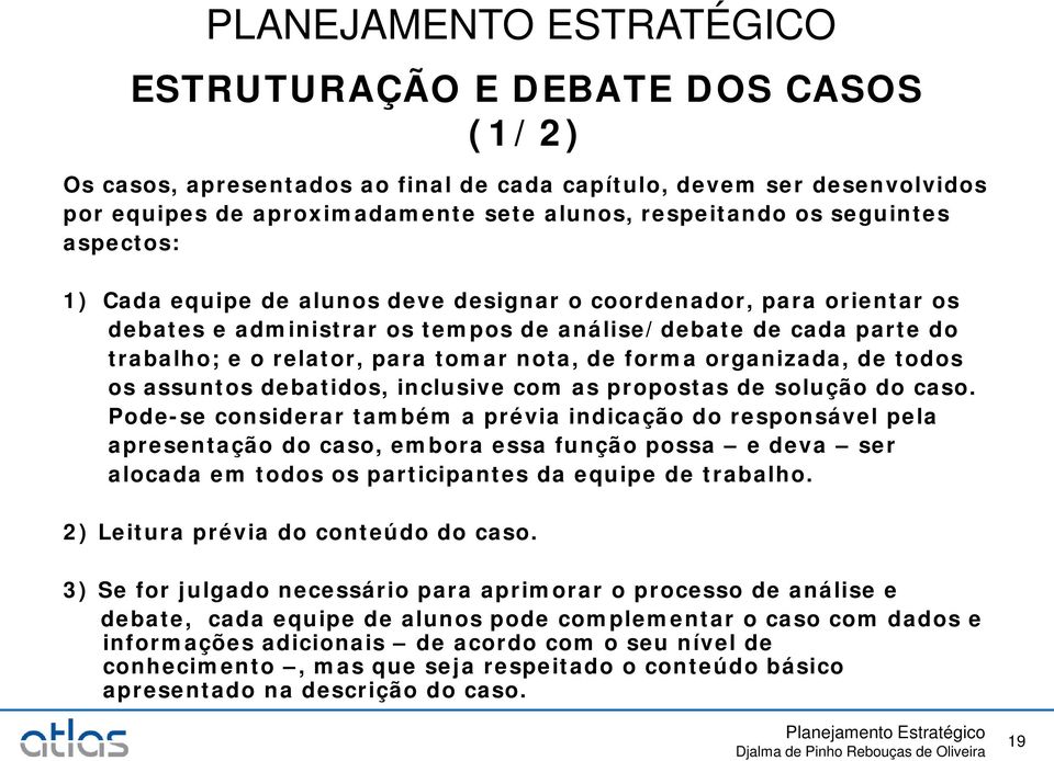 os assuntos debatidos, inclusive com as propostas de solução do caso.