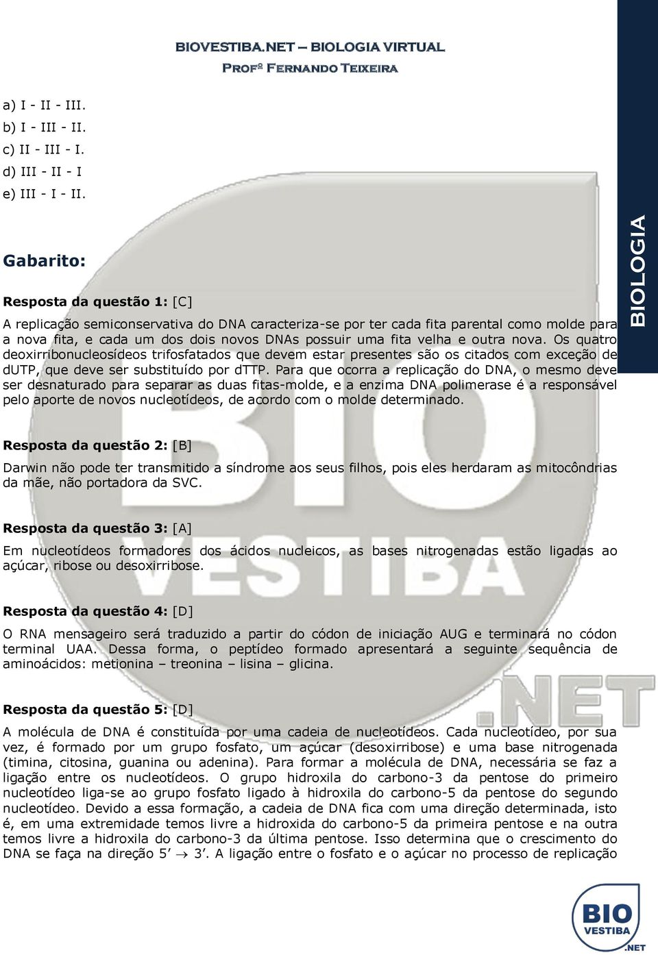 outra nova. Os quatro deoxirribonucleosídeos trifosfatados que devem estar presentes são os citados com exceção de dutp, que deve ser substituído por dttp.